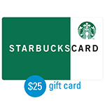 STARBUCKS<sup>®</sup> $25 Gift Card</u>
